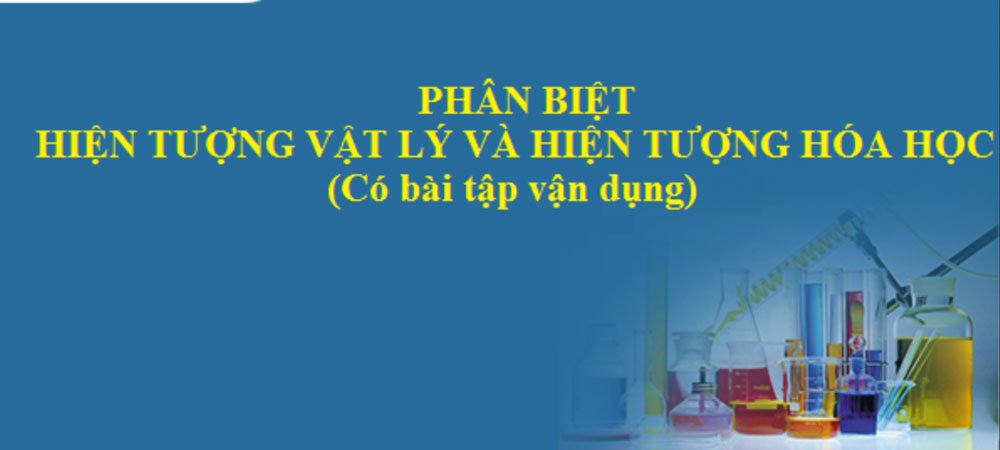 Phân biệt hiện tượng vật lý và hiện tượng hóa học